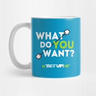 What Do YOU Want? The What If UP Club Mug